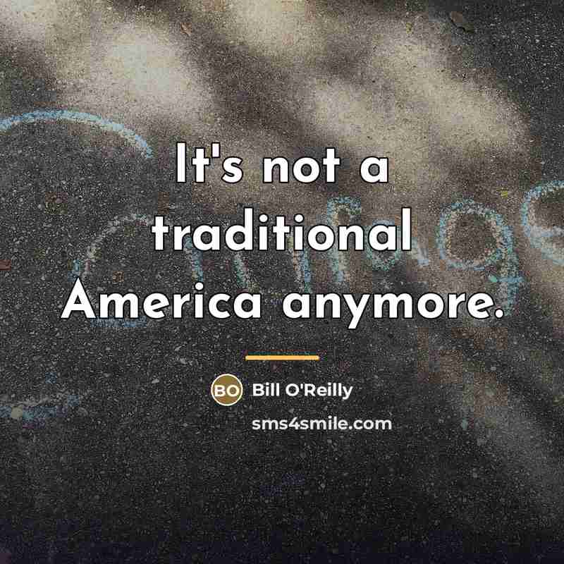 “It's not a traditional America anymore.…” quote by Bill O'Reilly