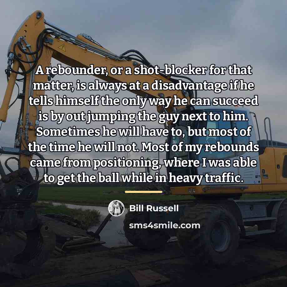 “A rebounder, or a shot-blocker for that matter, is always…” quote by Bill Russell