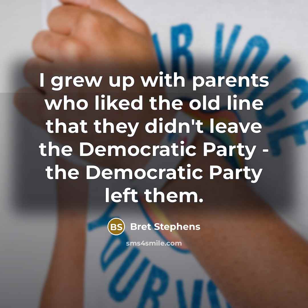 “I grew up with parents who liked the old line…” quote by Bret Stephens