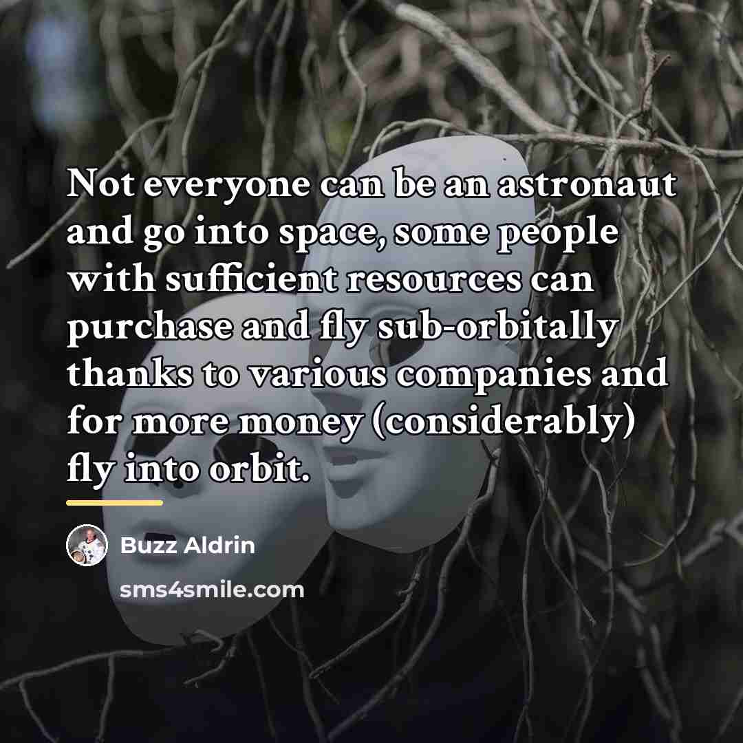 “Not everyone can be an astronaut and go into space,…” quote by Buzz Aldrin