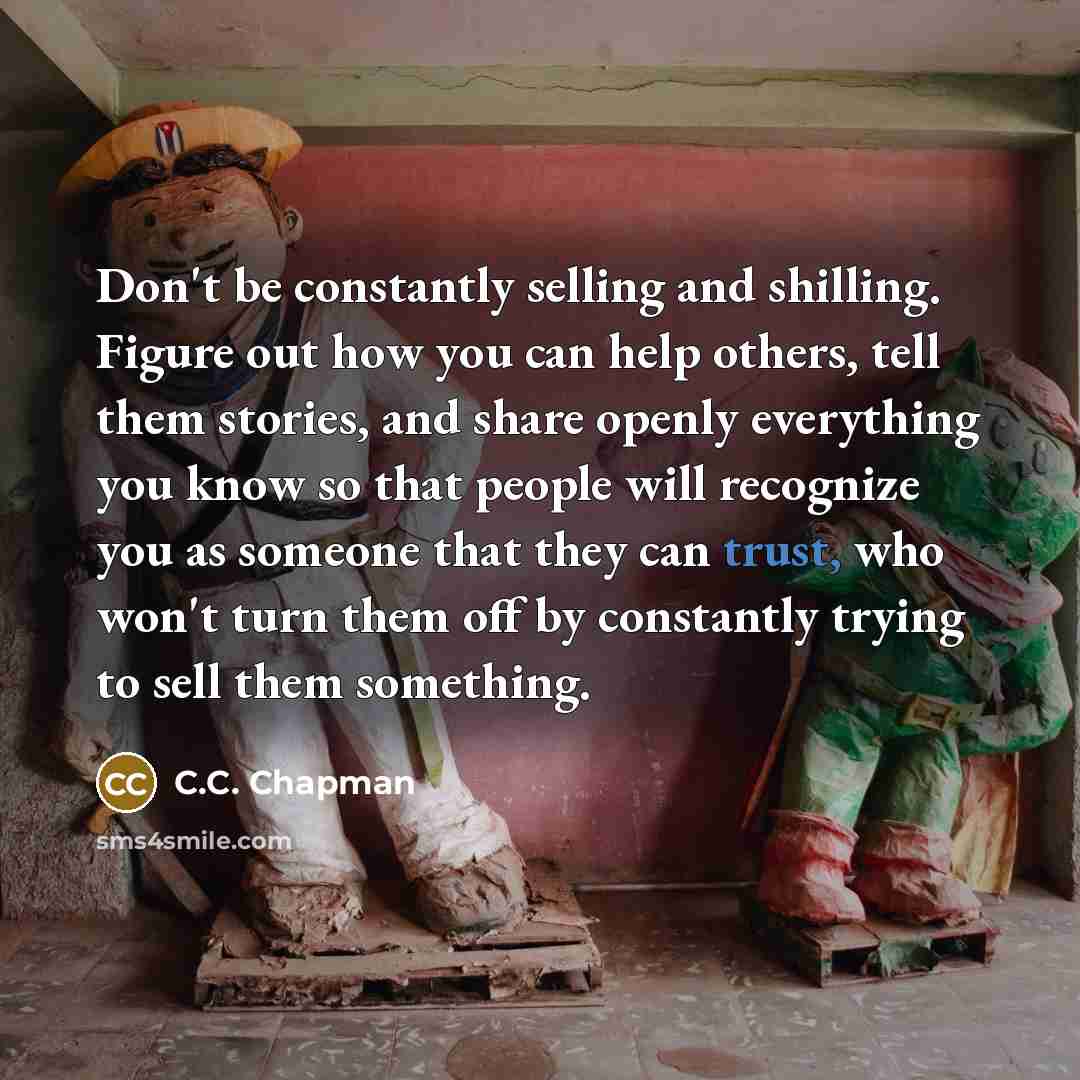 “Don't be constantly selling and shilling. Figure out how you…” quote by C.C. Chapman