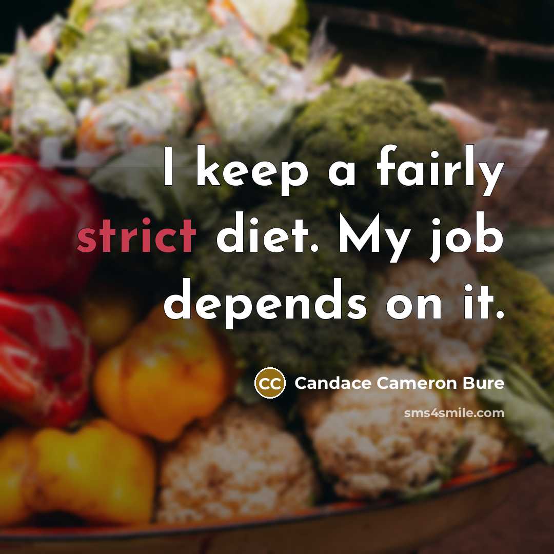 “I keep a fairly strict diet. My job depends on…” quote by Candace Cameron Bure