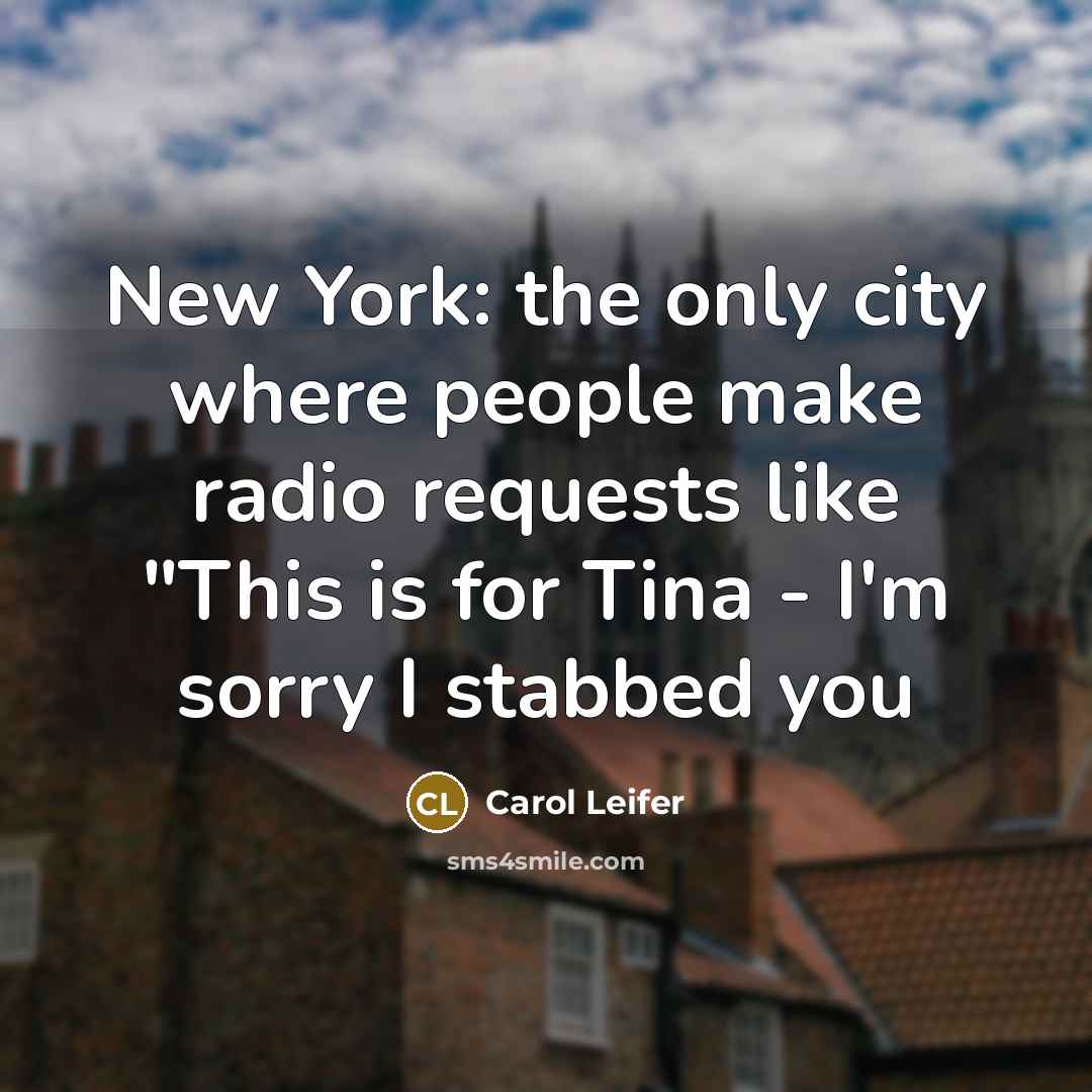 “New York: the only city where people make radio requests…” quote by Carol Leifer