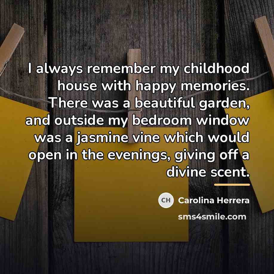 “I always remember my childhood house with happy memories. There…” quote by Carolina Herrera