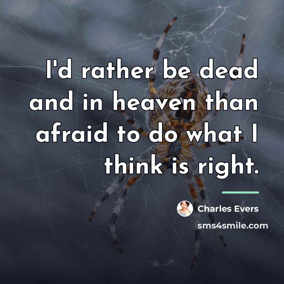 “I'd rather be dead and in heaven than afraid to…” quote by Charles Evers