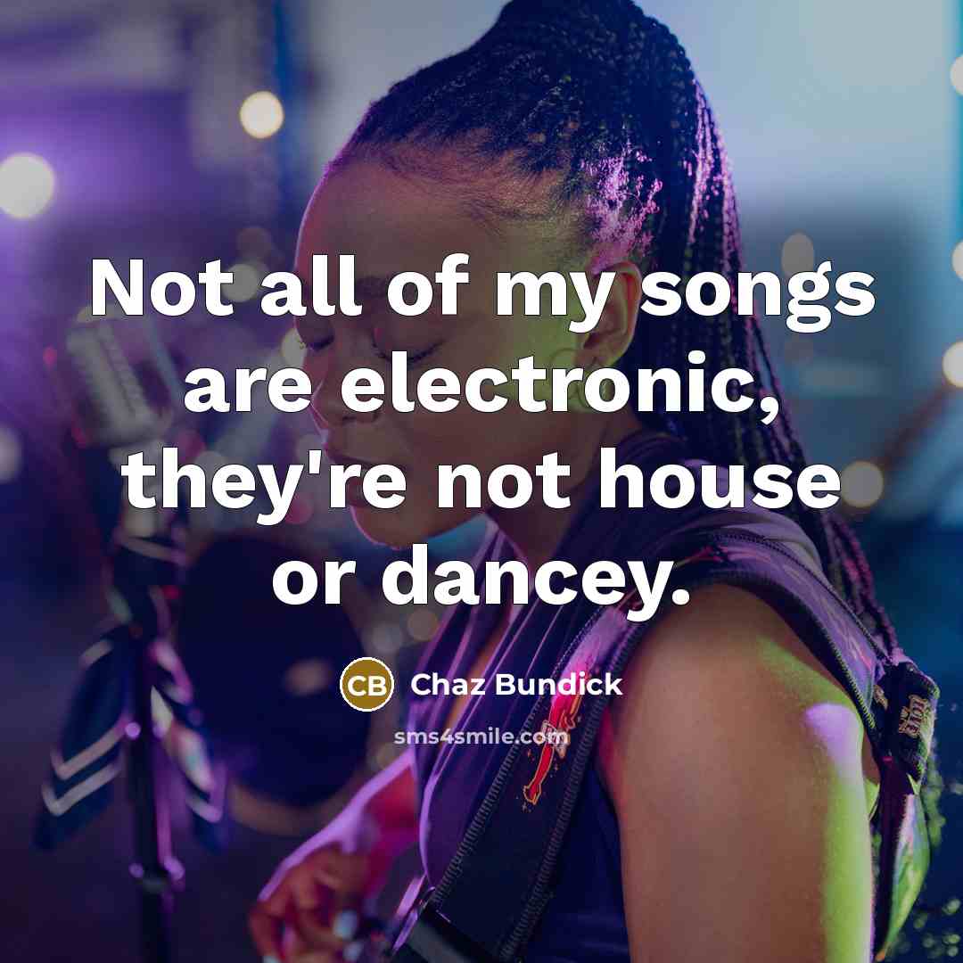 “Not all of my songs are electronic, they're not house…” quote by Chaz Bundick