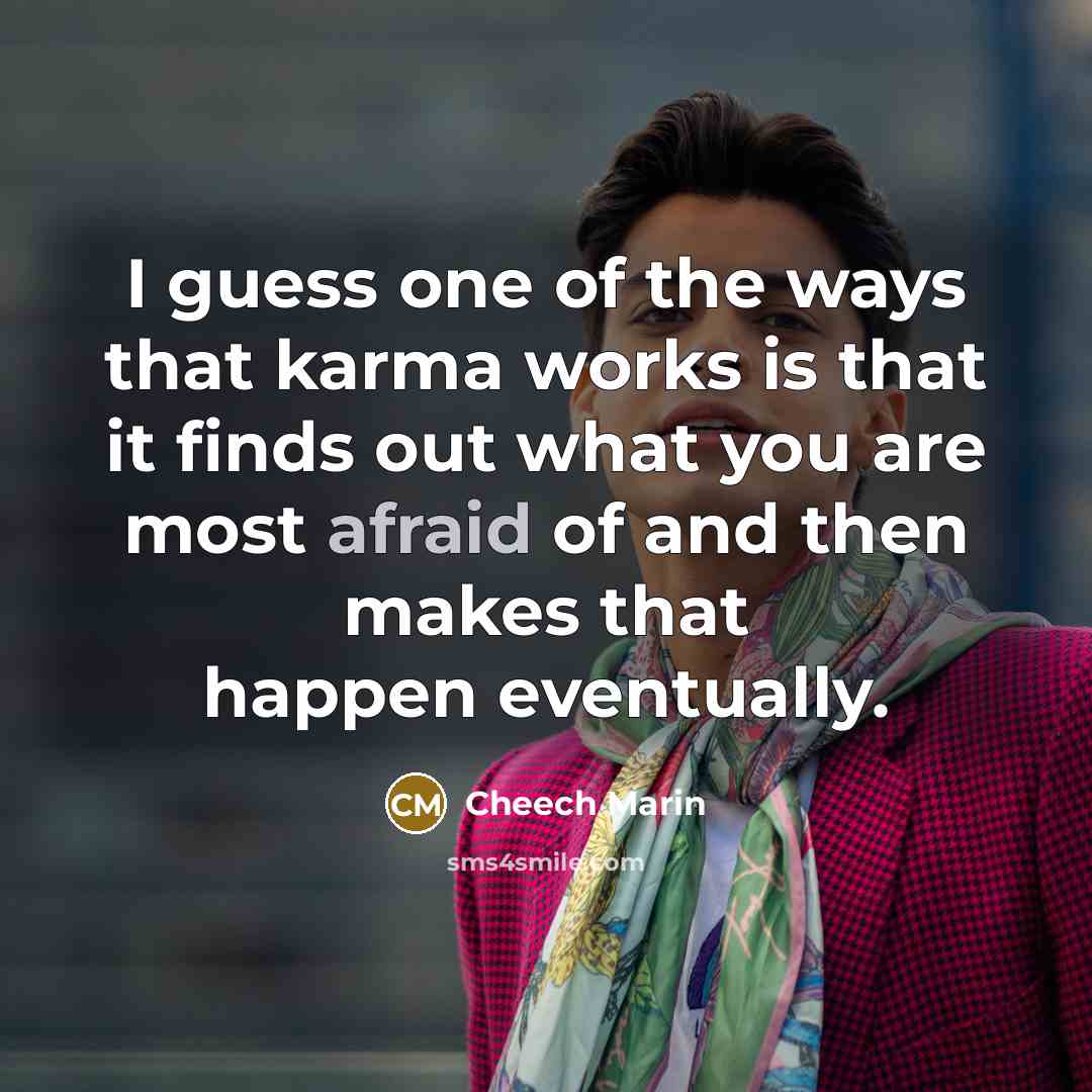 “I guess one of the ways that karma works is…” quote by Cheech Marin