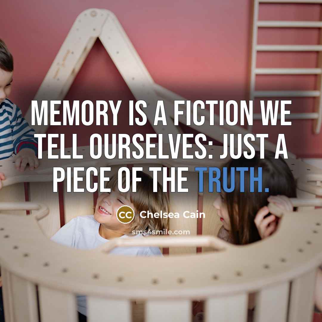 “Memory is a fiction we tell ourselves: just a piece…” quote by Chelsea Cain