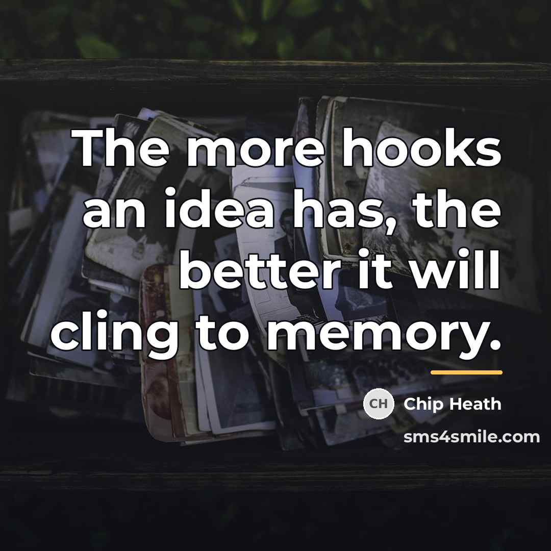 “The more hooks an idea has, the better it will…” quote by Chip Heath