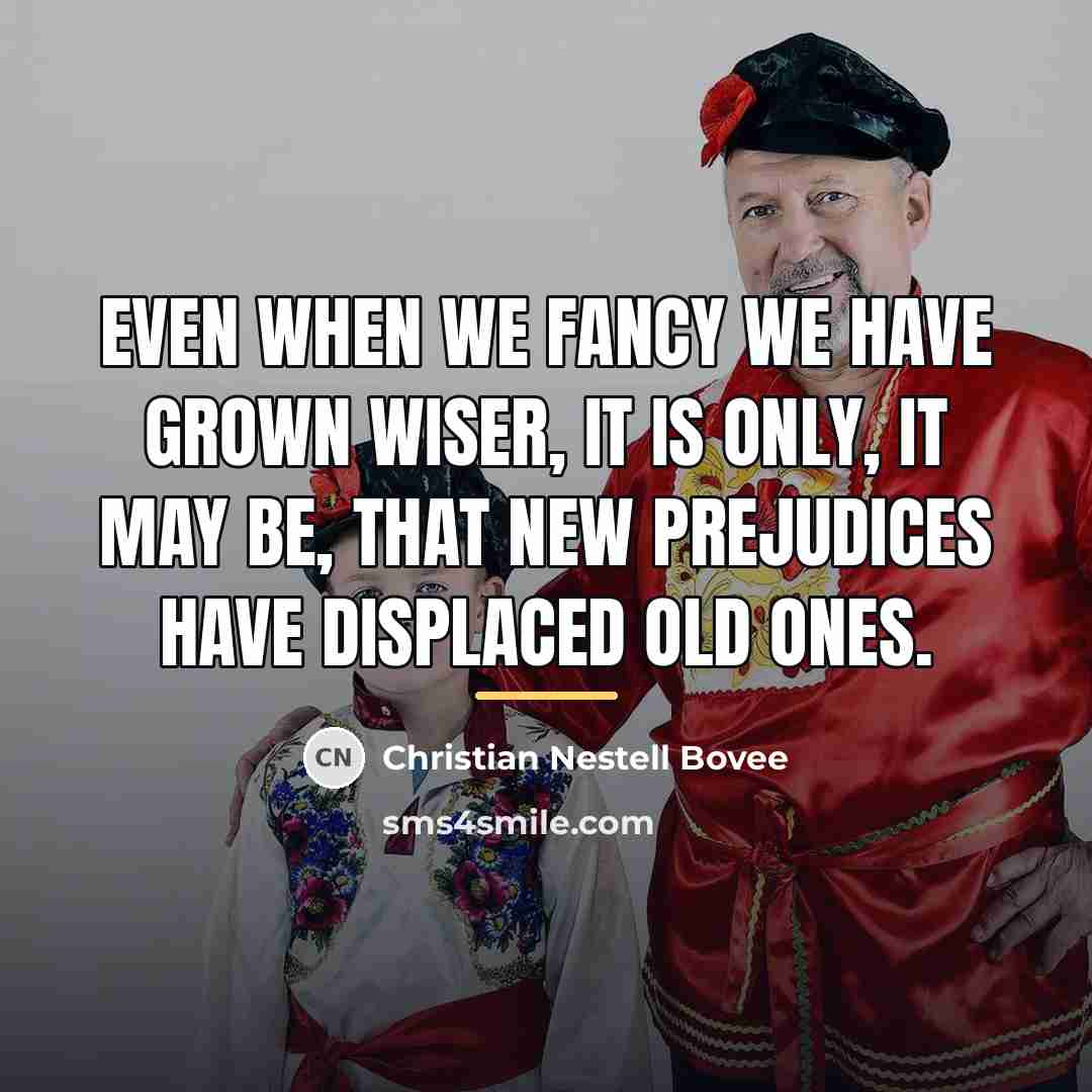 “Even when we fancy we have grown wiser, it is…” quote by Christian Nestell Bovee