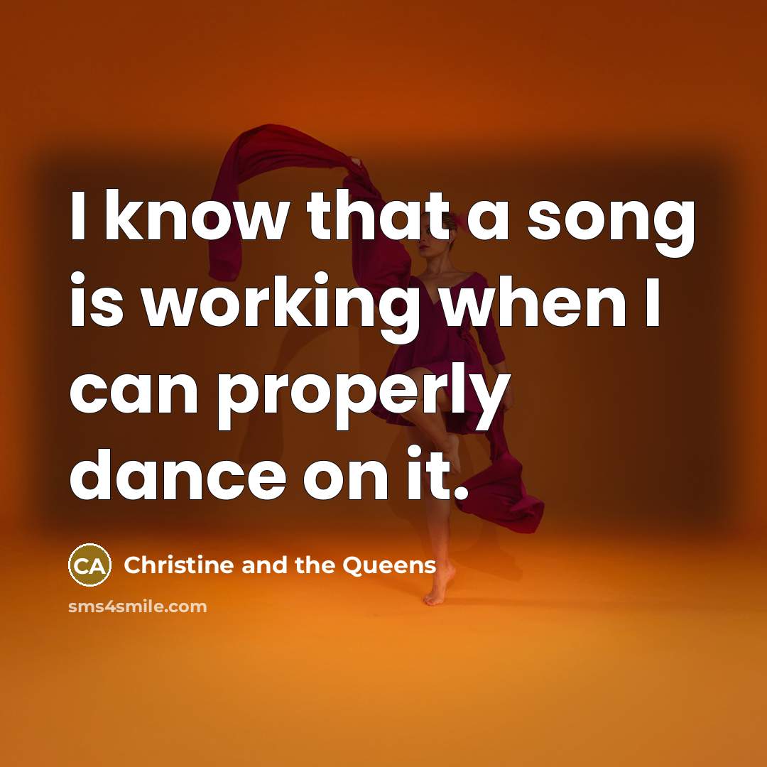 “I know that a song is working when I can…” quote by Christine and the Queens