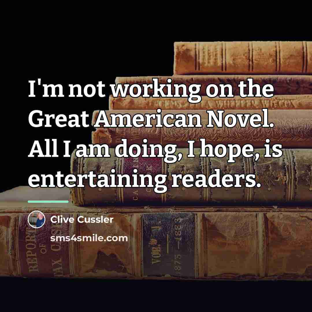 “I'm not working on the Great American Novel. All I…” quote by Clive Cussler