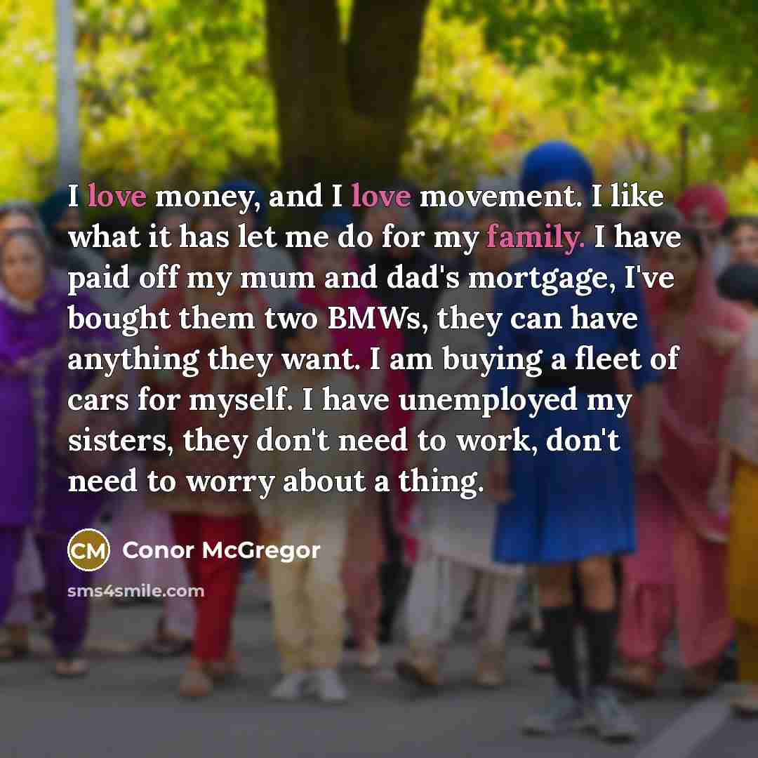 “I love money, and I love movement. I like what…” quote by Conor McGregor