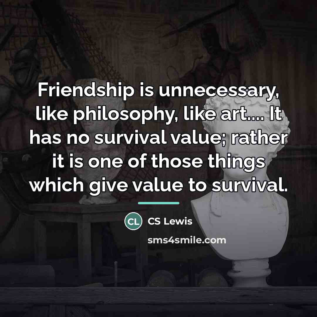 “Friendship is unnecessary, like philosophy, like art.... It has no…” quote by CS Lewis