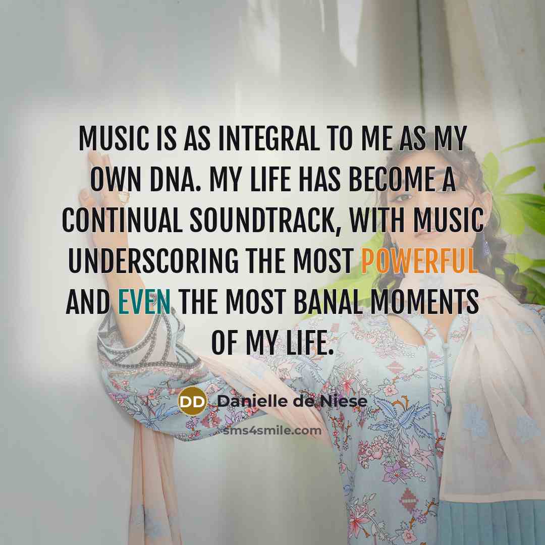 “Music is as integral to me as my own DNA.…” quote by Danielle de Niese