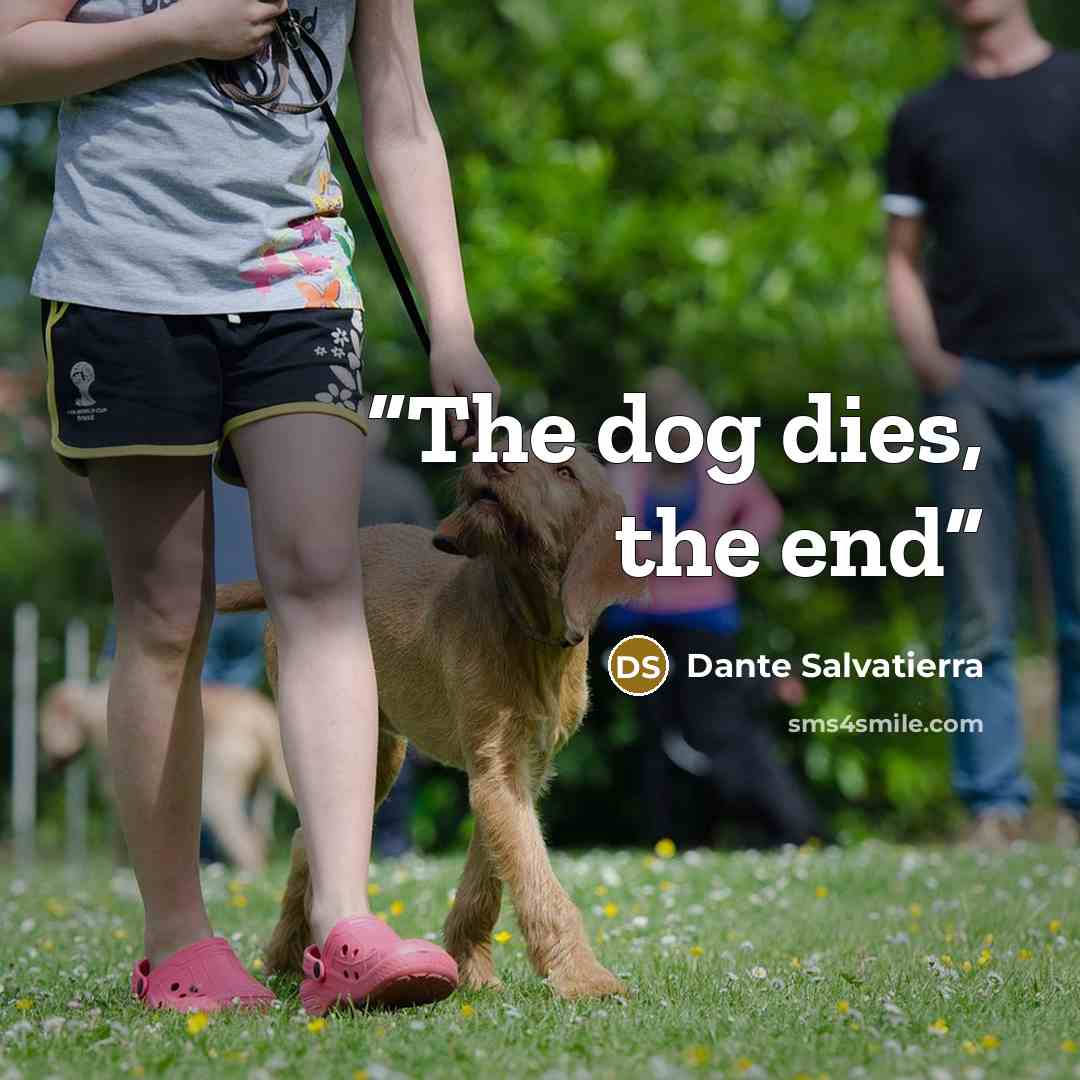“The dog dies, the end” quote by Dante Salvatierra