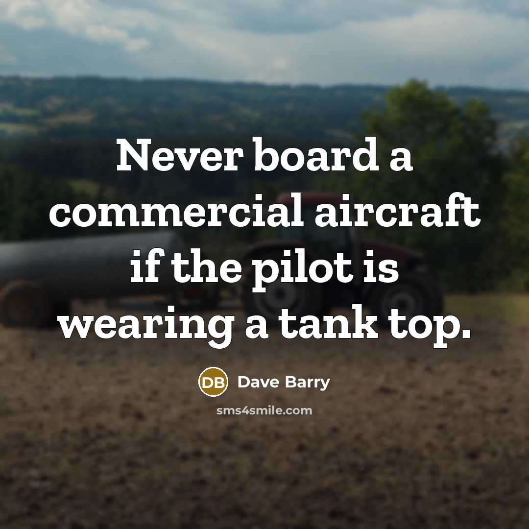 “Never board a commercial aircraft if the pilot is wearing…” quote by Dave Barry