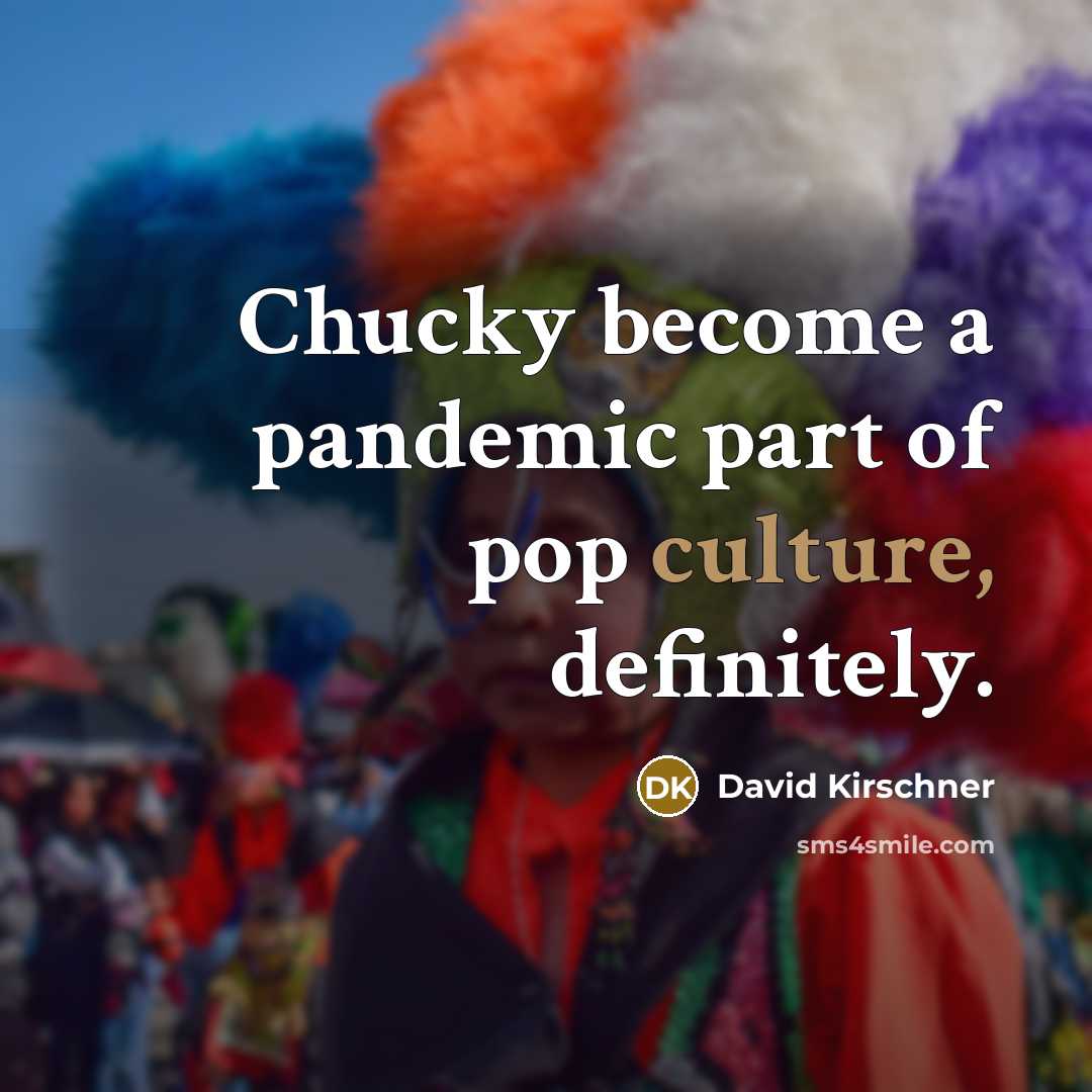 “Chucky become a pandemic part of pop culture, definitely.…” quote by David Kirschner
