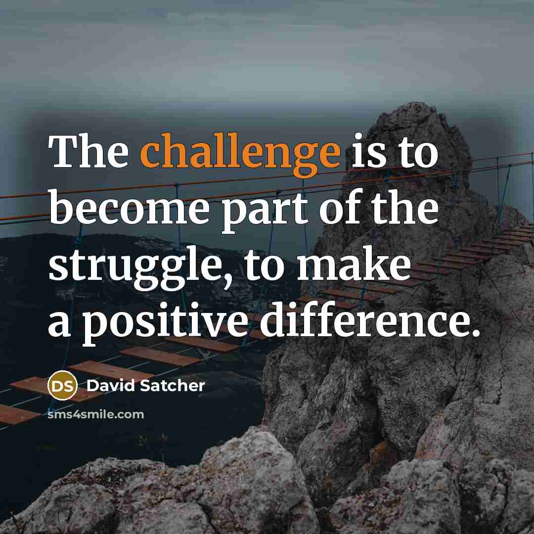 “The challenge is to become part of the struggle, to…” quote by David Satcher