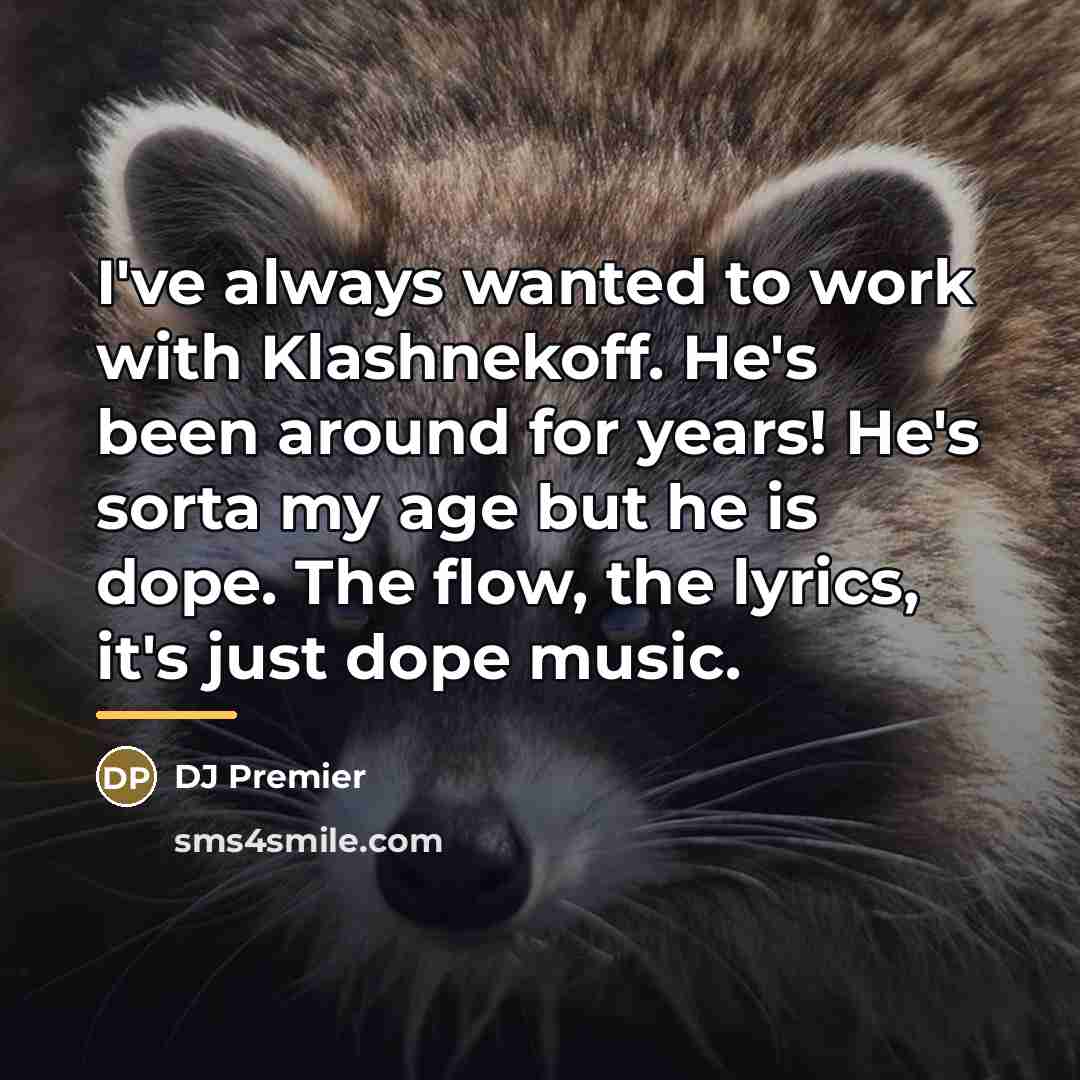 “I've always wanted to work with Klashnekoff. He's been around…” quote by DJ Premier