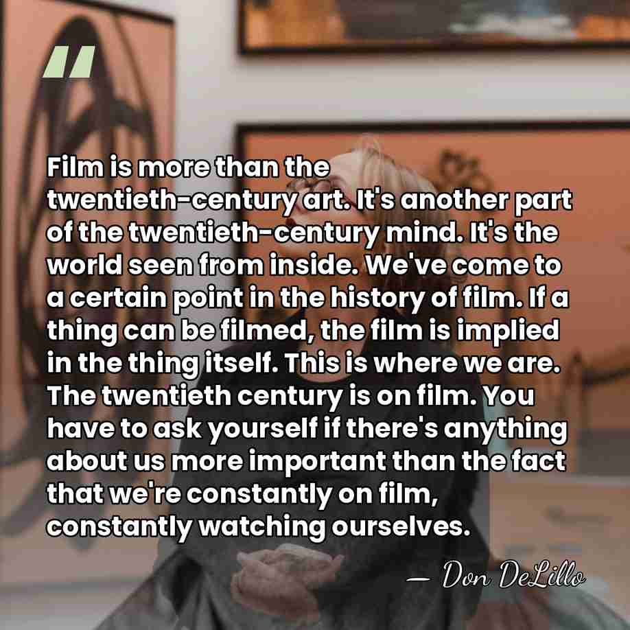 Film is more than the twentieth-century art. It's another part of the&hellip; - Don DeLillo