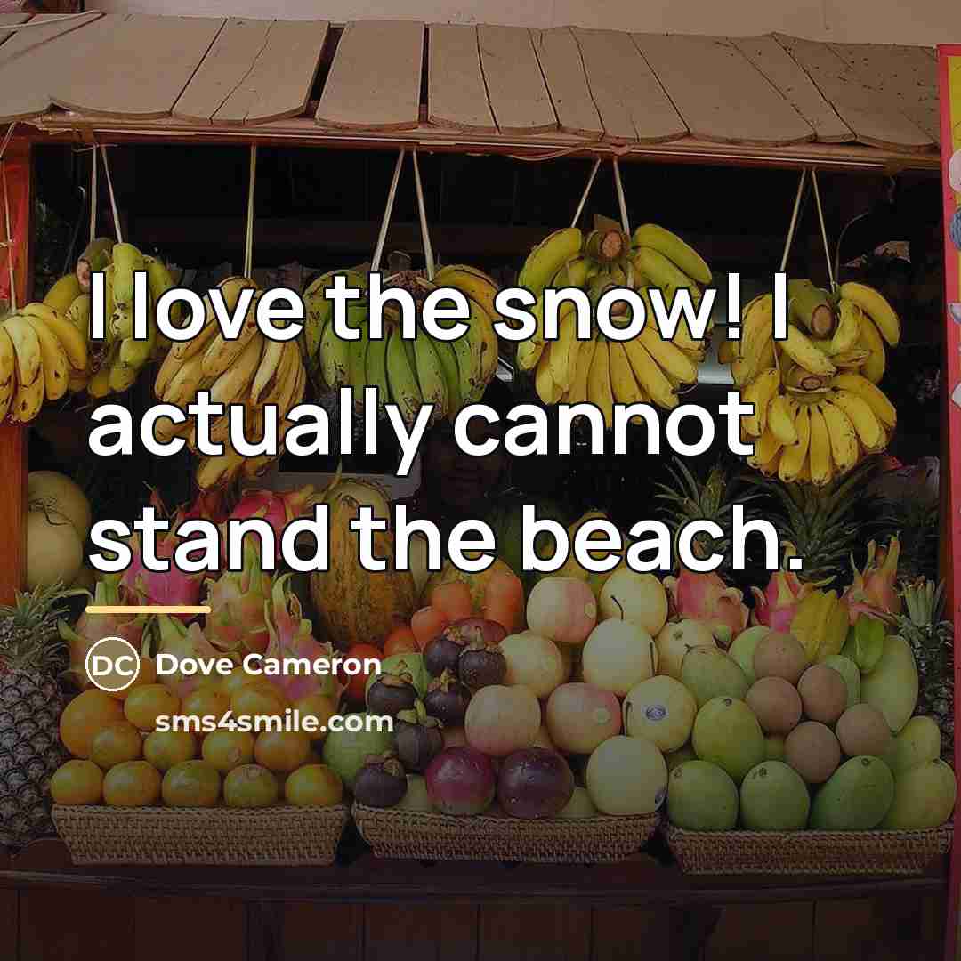 “I love the snow! I actually cannot stand the beach.…” quote by Dove Cameron