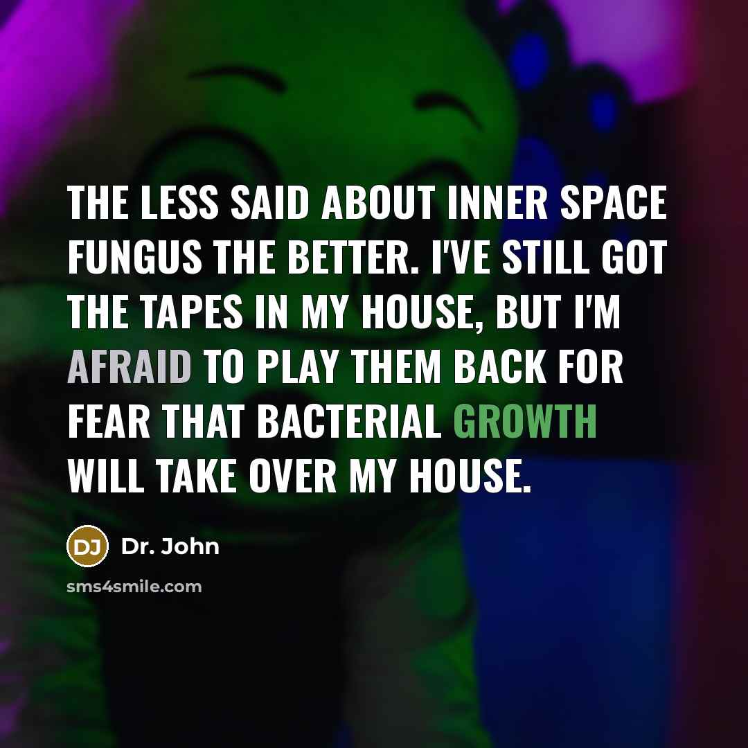 “The less said about Inner Space Fungus the better. I've…” quote by Dr. John