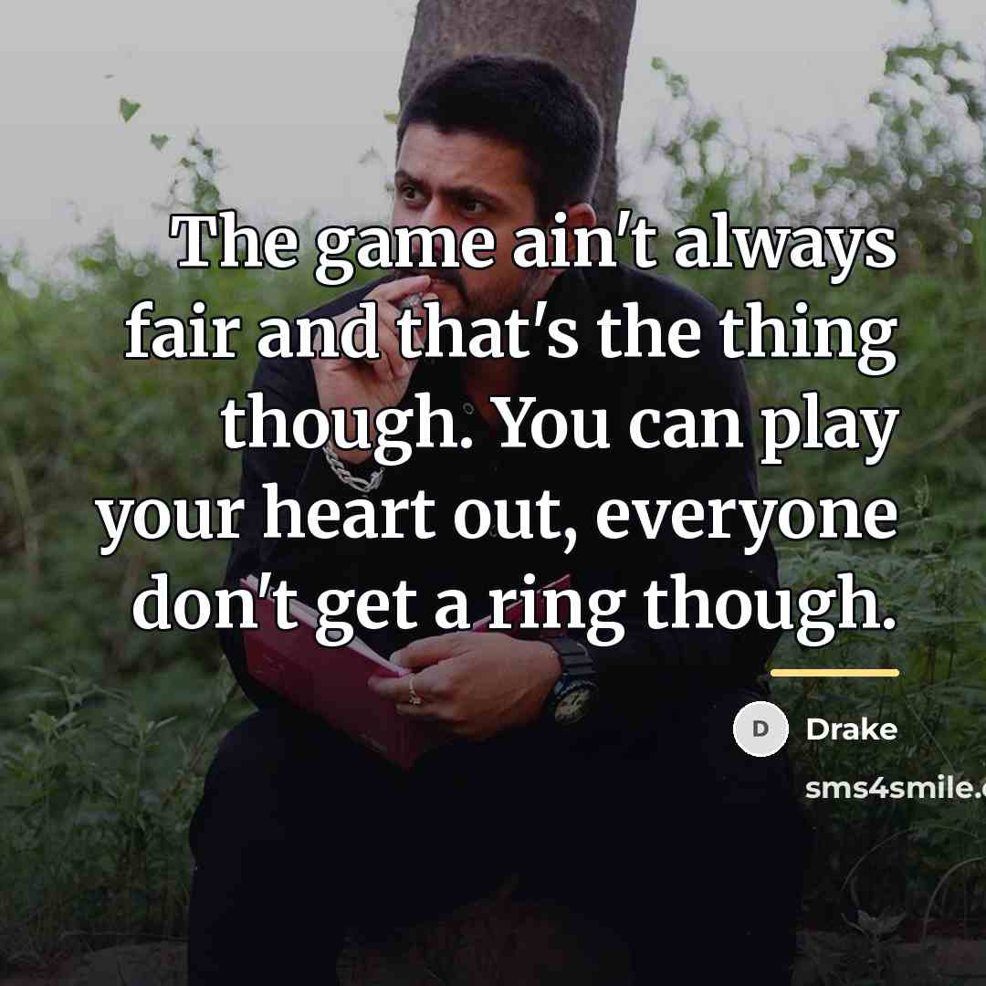 “The game ain't always fair and that's the thing though.…” quote by Drake