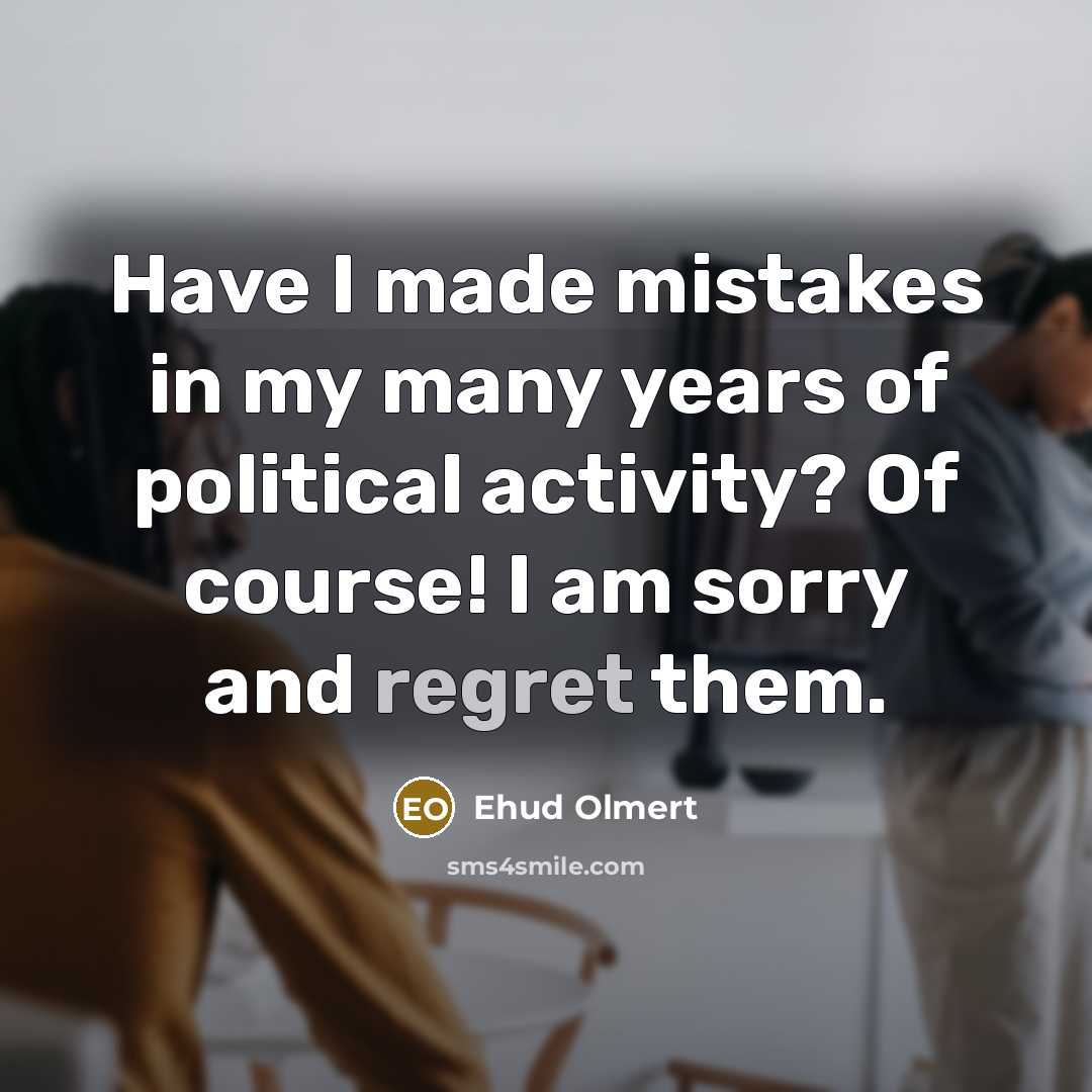 “Have I made mistakes in my many years of political…” quote by Ehud Olmert