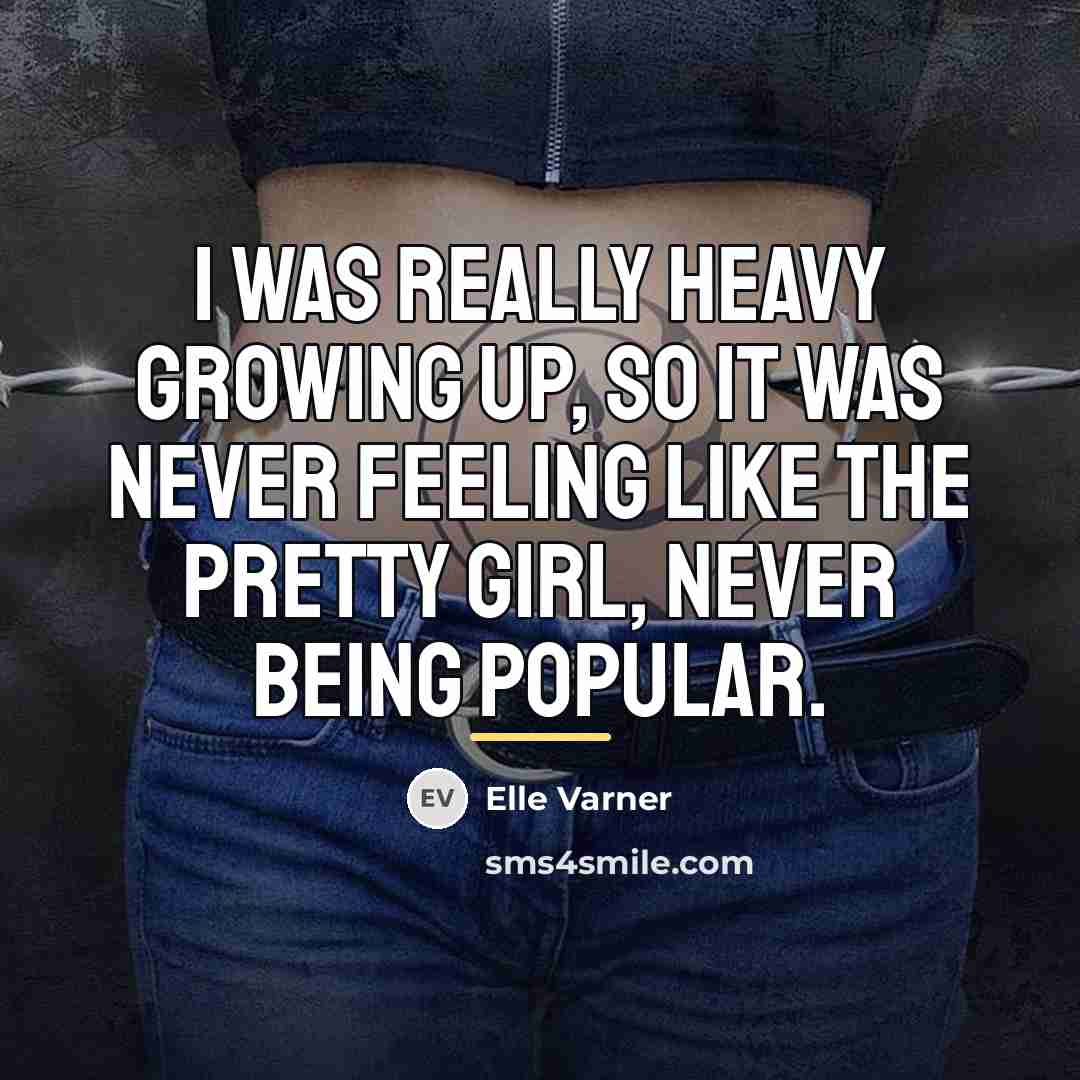 “I was really heavy growing up, so it was never…” quote by Elle Varner