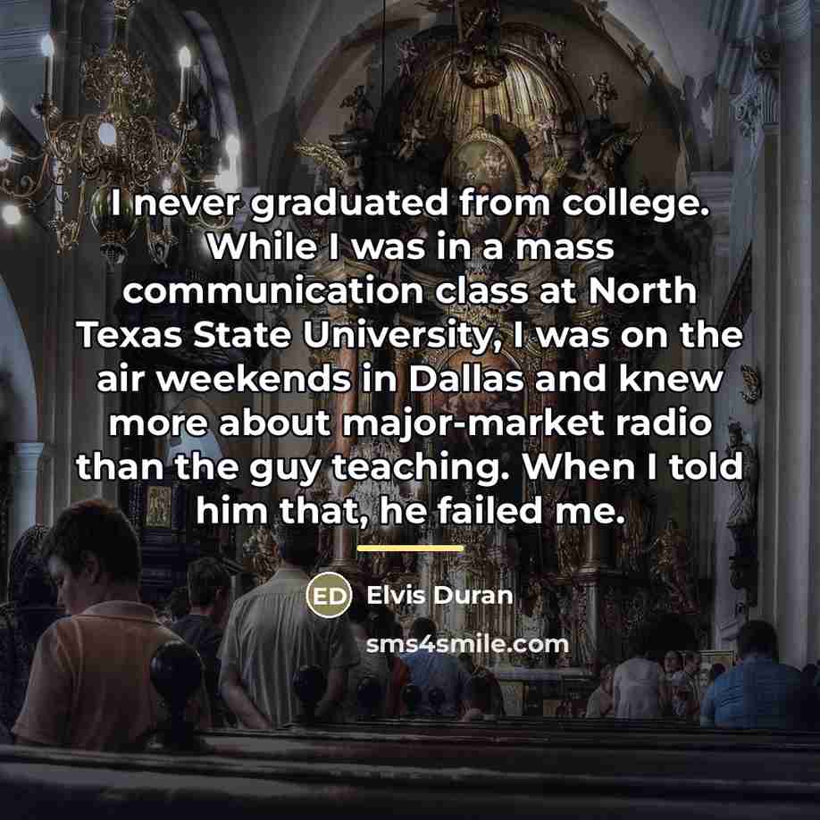 “I never graduated from college. While I was in a…” quote by Elvis Duran