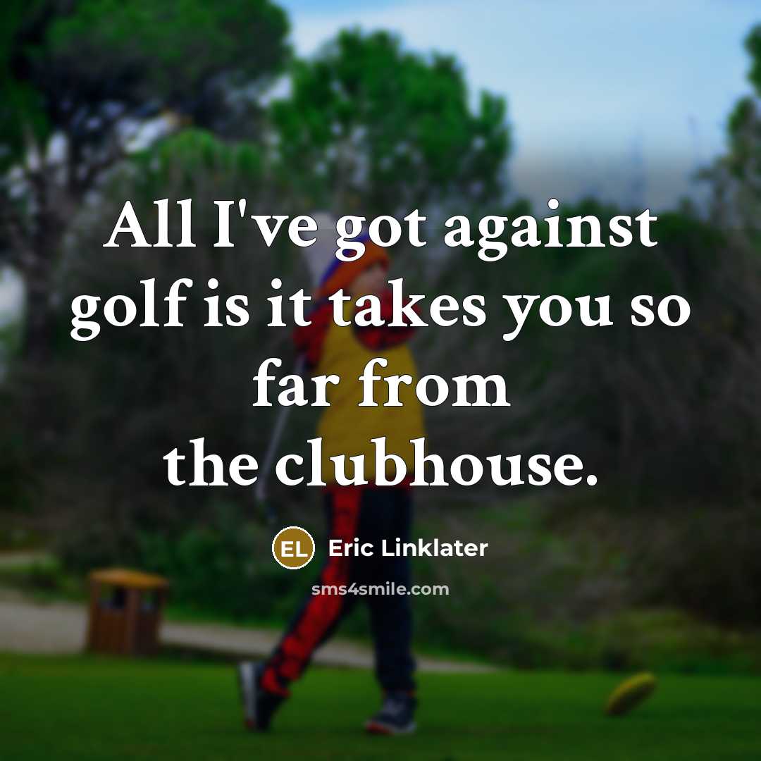 “All I've got against golf is it takes you so…” quote by Eric Linklater