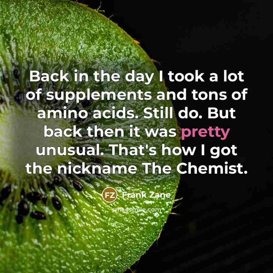 “Back in the day I took a lot of supplements…” quote by Frank Zane