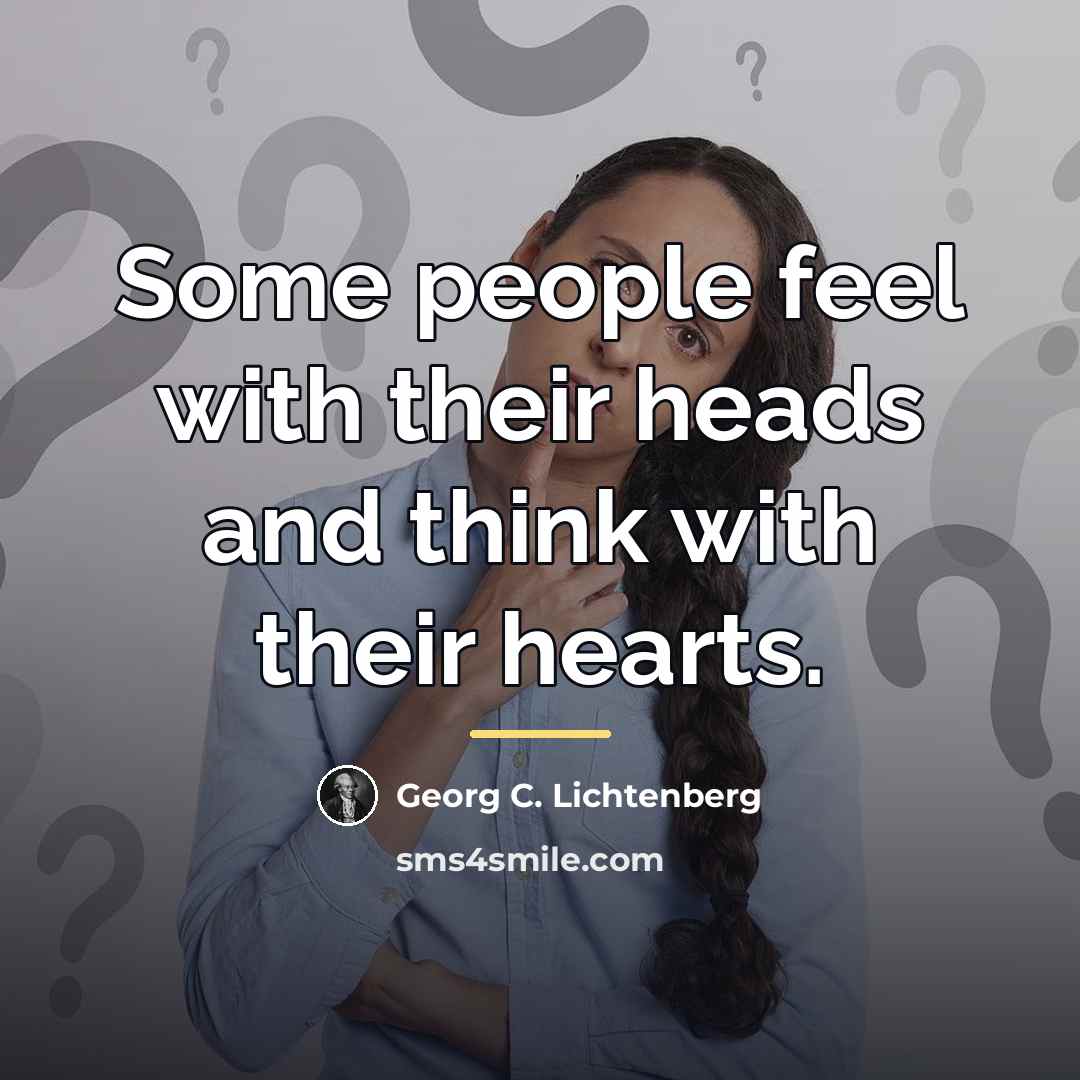 “Some people feel with their heads and think with their…” quote by Georg C. Lichtenberg