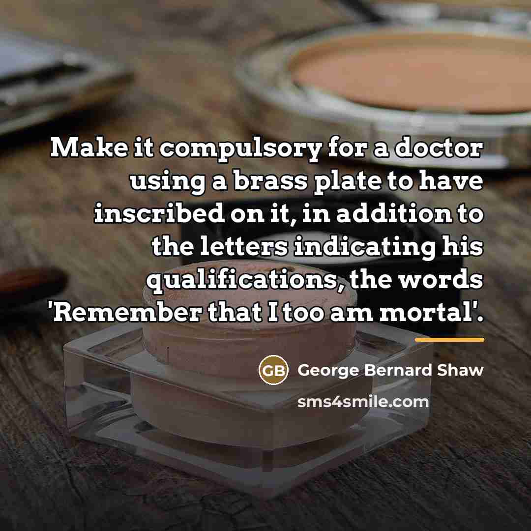 “Make it compulsory for a doctor using a brass plate…” quote by George Bernard Shaw