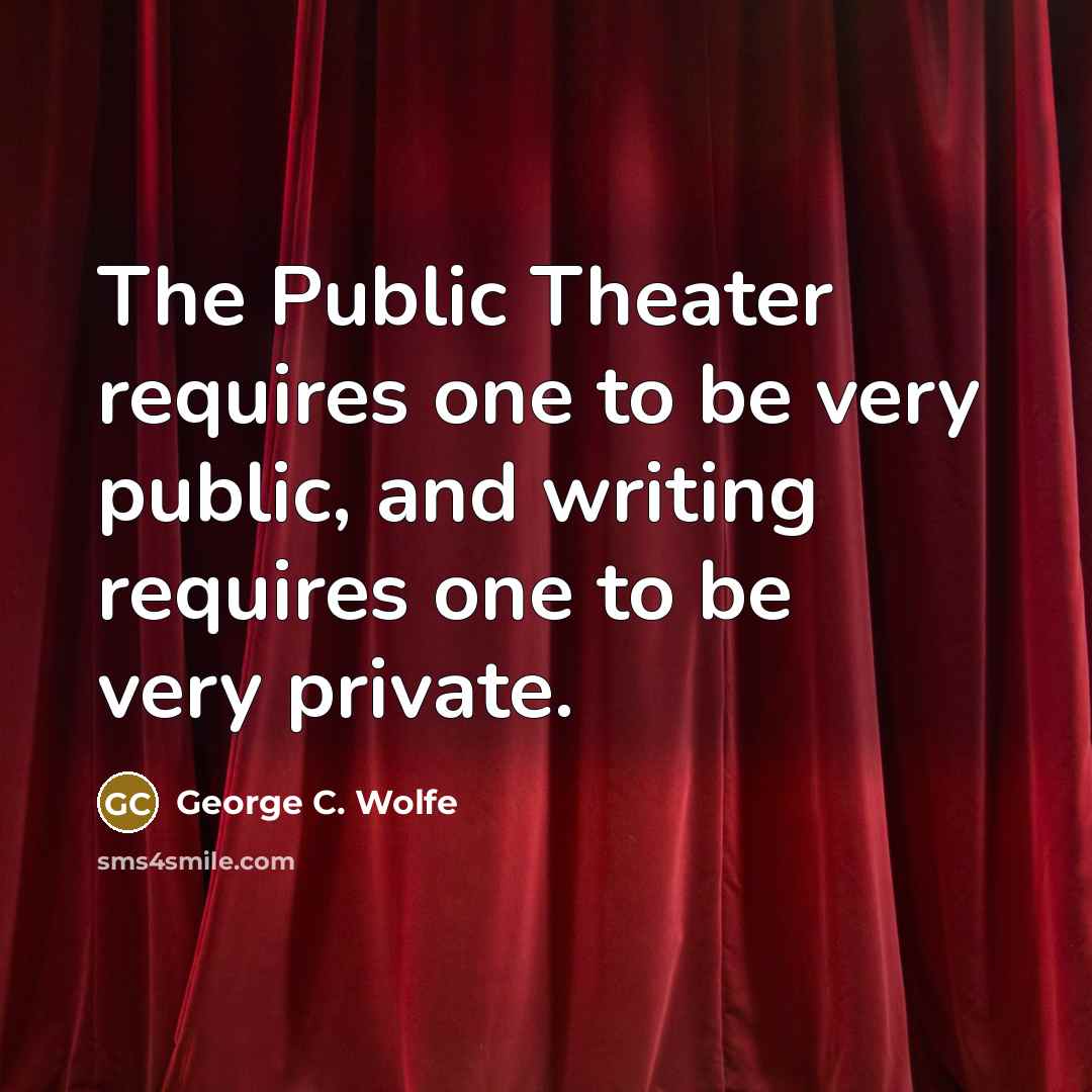 “The Public Theater requires one to be very public, and…” quote by George C. Wolfe