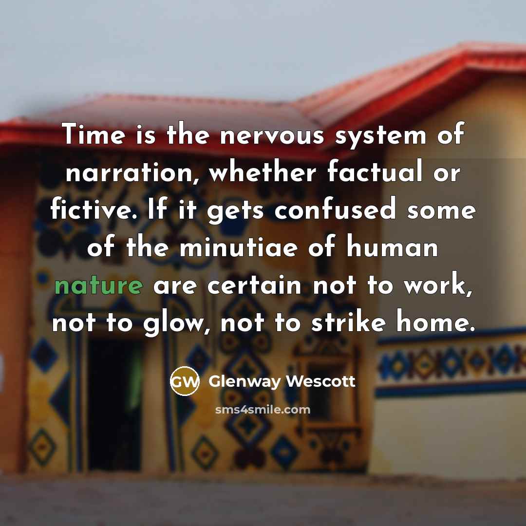 “Time is the nervous system of narration, whether factual or…” quote by Glenway Wescott