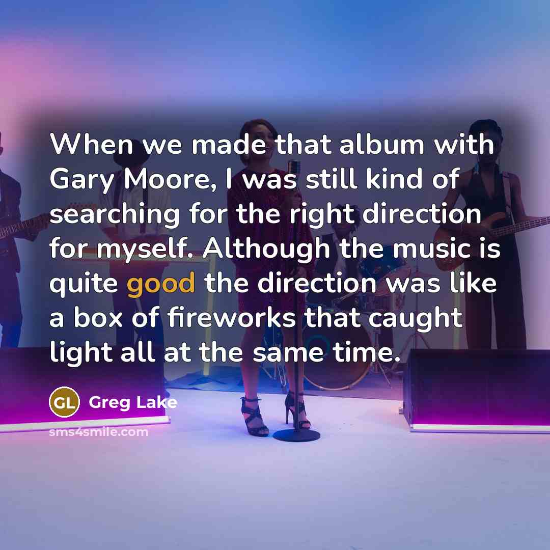 “When we made that album with Gary Moore, I was…” quote by Greg Lake