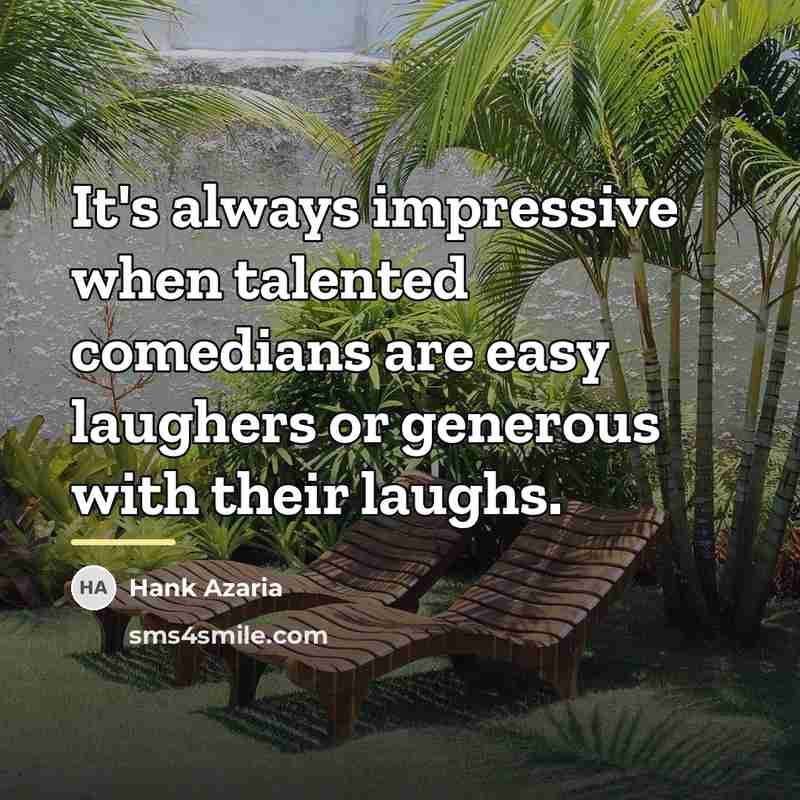 “It's always impressive when talented comedians are easy laughers or…” quote by Hank Azaria