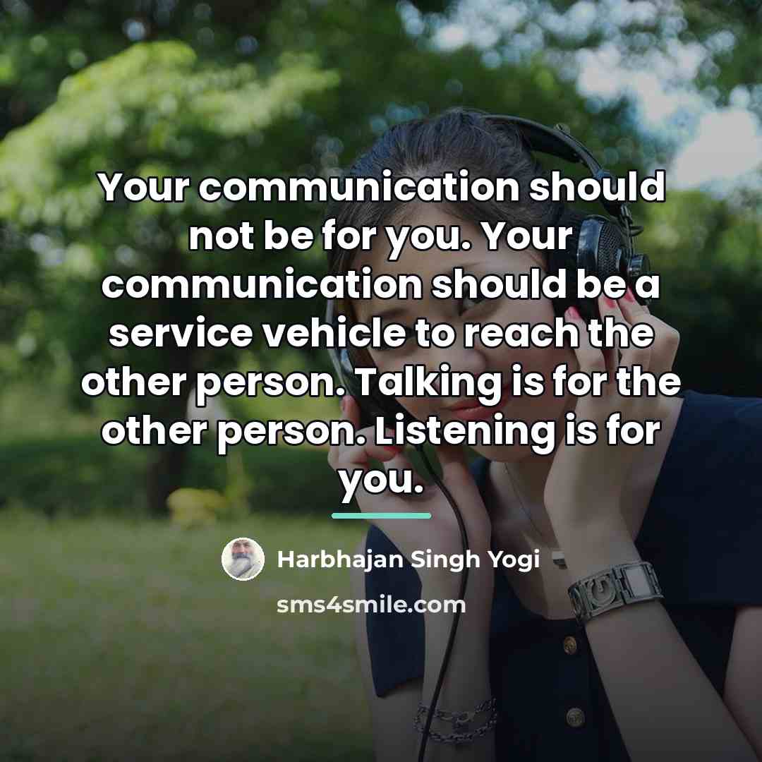 “Your communication should not be for you. Your communication should…” quote by Harbhajan Singh Yogi