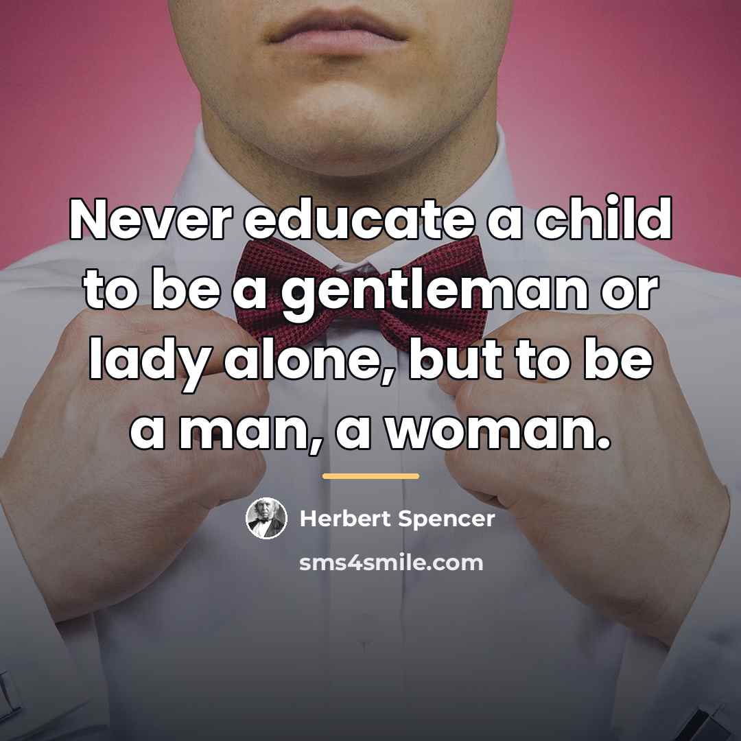 “Never educate a child to be a gentleman or lady…” quote by Herbert Spencer
