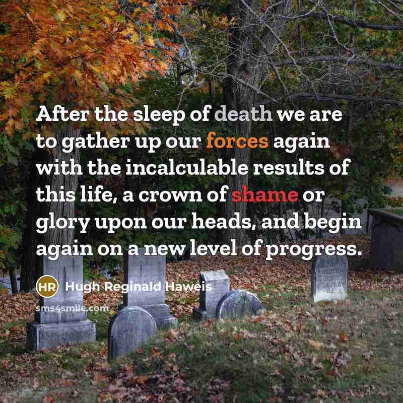 “After the sleep of death we are to gather up…” quote by Hugh Reginald Haweis