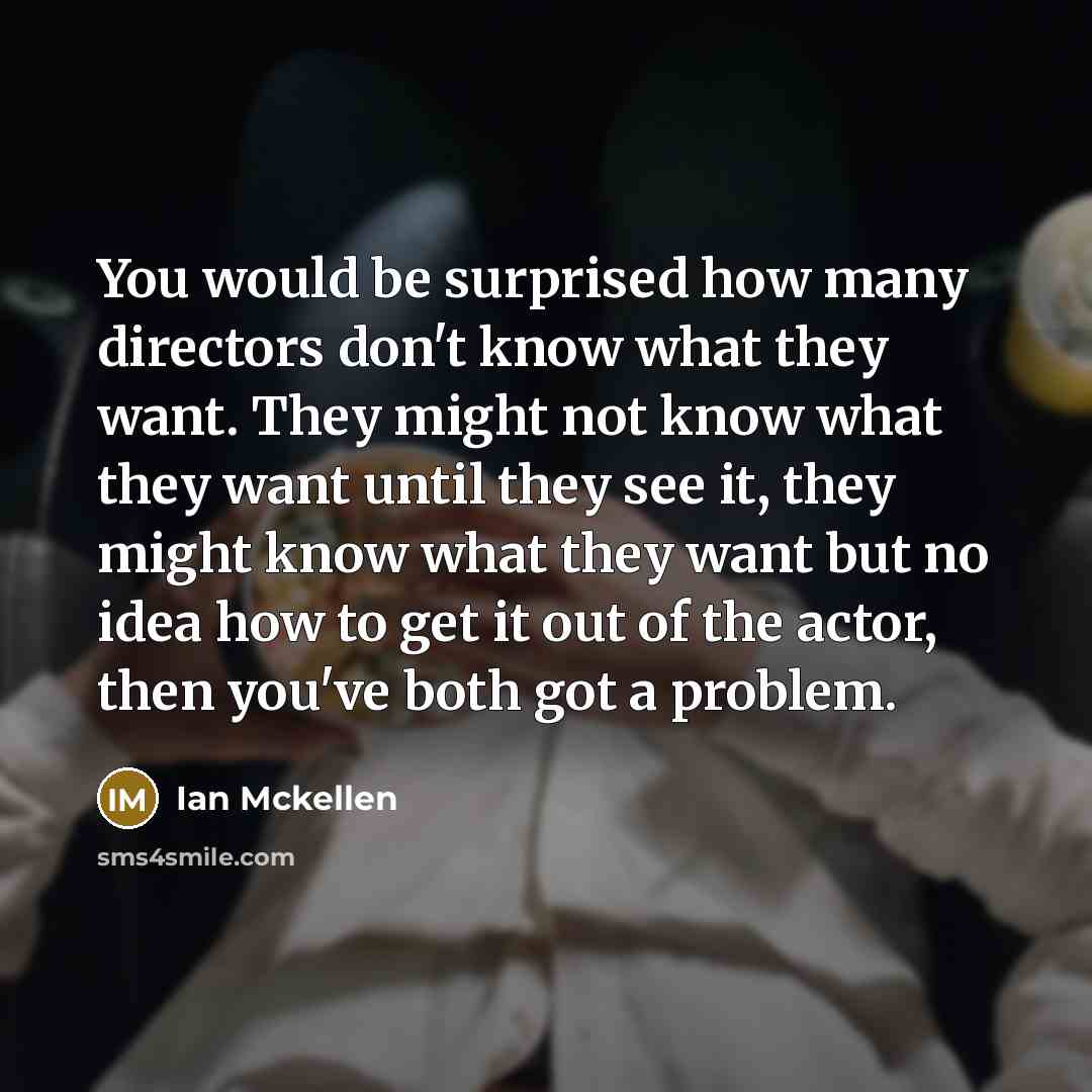 “You would be surprised how many directors don't know what…” quote by Ian Mckellen