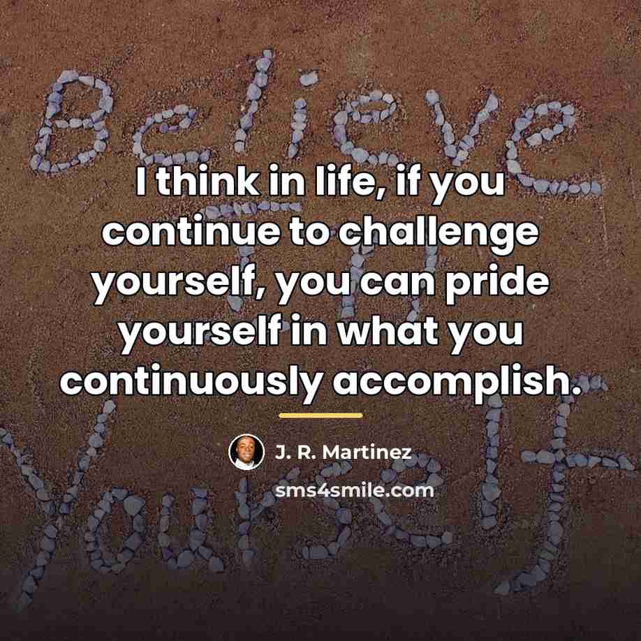 “I think in life, if you continue to challenge yourself,…” quote by J. R. Martinez