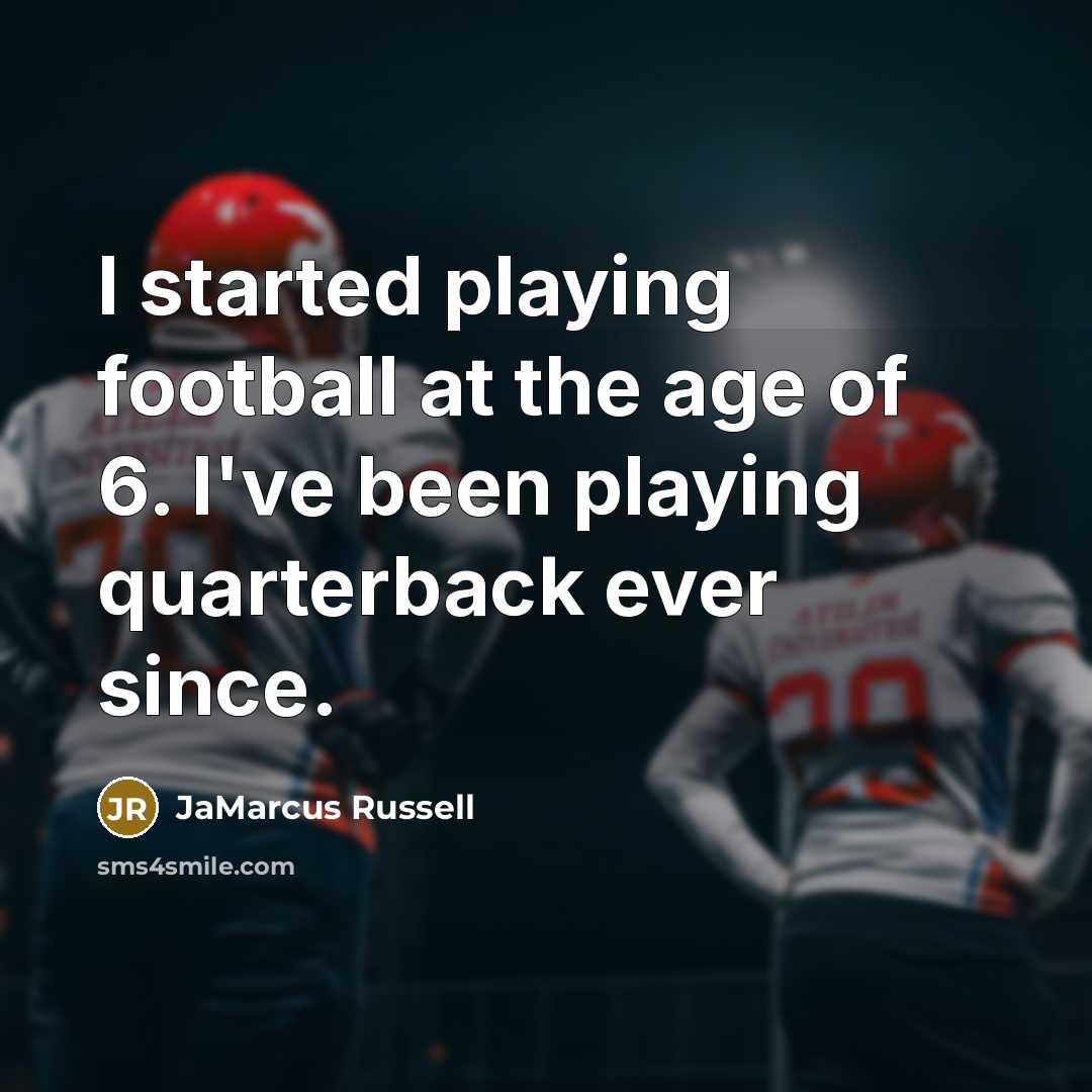 “I started playing football at the age of 6. I've…” quote by JaMarcus Russell