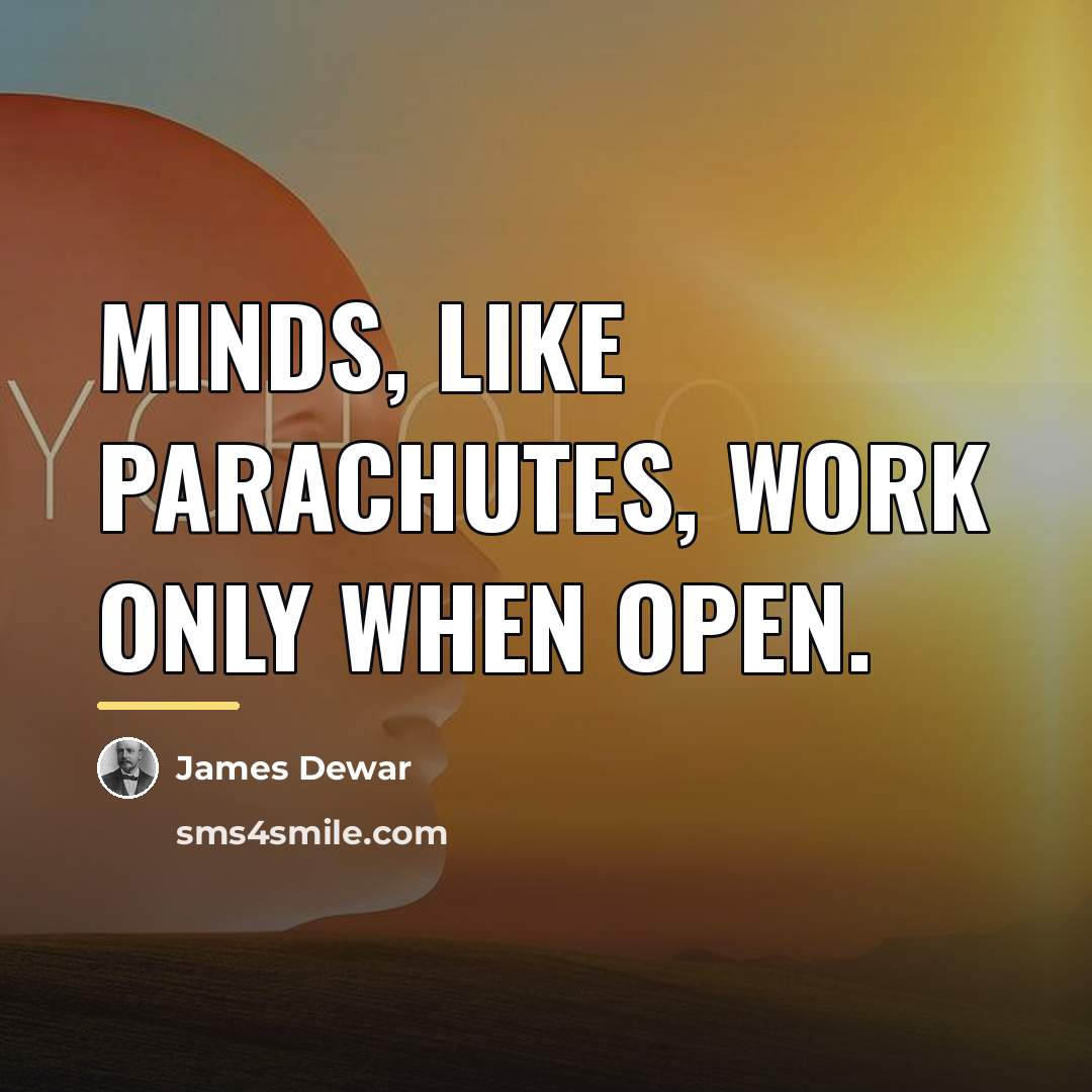 “Minds, like parachutes, work only when open.…” quote by James Dewar