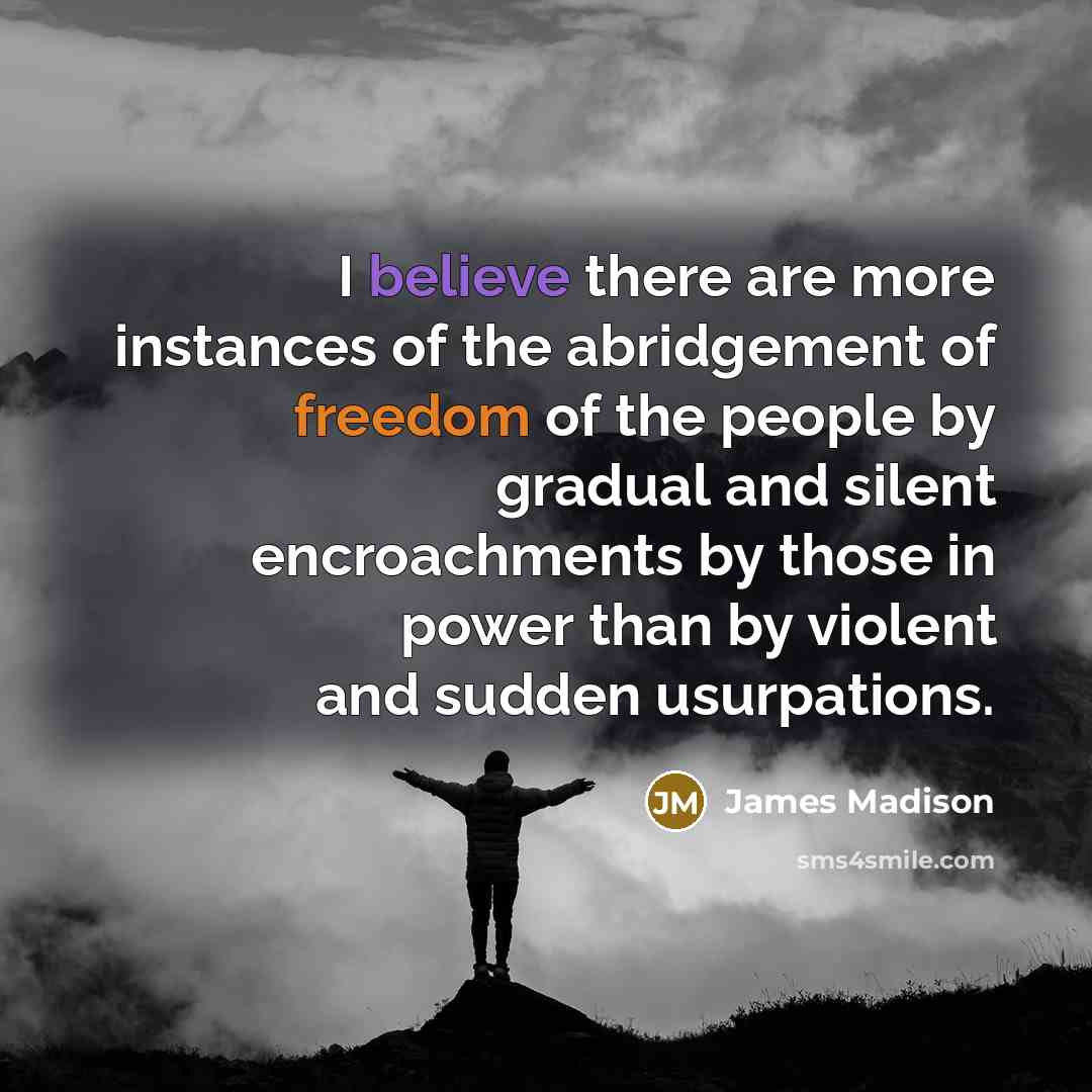 “I believe there are more instances of the abridgement of…” quote by James Madison