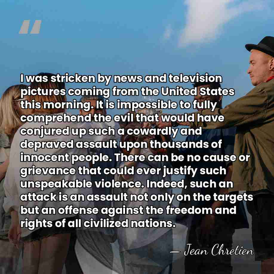 I was stricken by news and television pictures coming from the United&hellip; - Jean Chretien