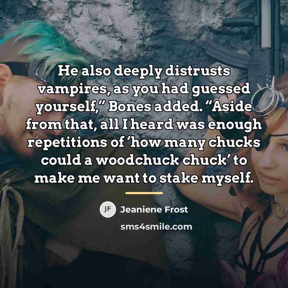 “He also deeply distrusts vampires, as you had guessed yourself,”…” quote by Jeaniene Frost