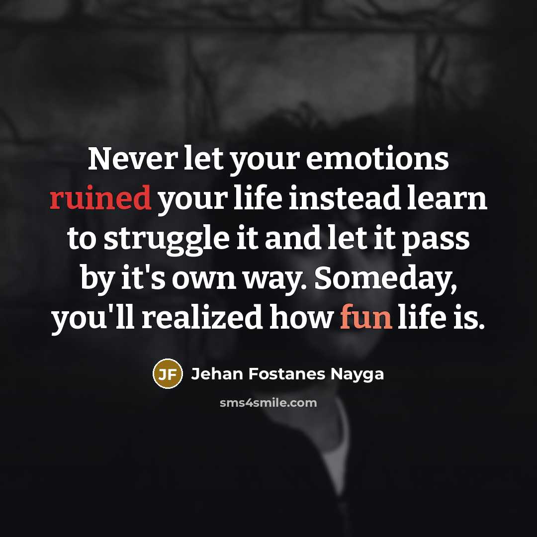 “Never let your emotions ruined your life instead learn to…” quote by Jehan Fostanes Nayga